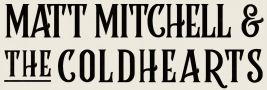 Matt Mitchell & The Coldhearts :: Official Website